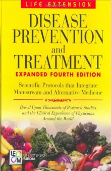 Life Extension Foundation : Disease Prevention and Treatment 4h Edition: Scientific Protocols That Integrate Mainstream and Alternative Medicine