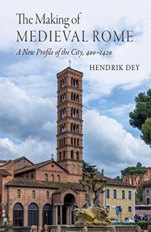 The Making of Medieval Rome: A New Profile of the City, 400 - 1420
