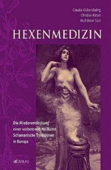 Hexenmedizin: Die Wiederentdeckung einer verbotenen Heilkunst - schamanische Tradition in Europa. Hexenmedizin und Hexenbilder in Geschichte und Gegenwart