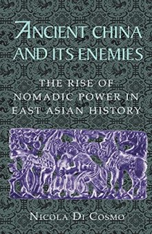 Ancient China and Its Enemies: The Rise of Nomadic Power in East Asian History