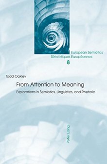 From Attention to Meaning: Explorations in Semiotics, Linguistics, and Rhetoric (European Semiotics / Sémiotiques Européennes)
