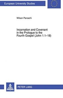 Incarnation and Covenant in the Prologue to the Fourth Gospel (John 1:1-18) (Europäische Hochschulschriften / European University Studies / Publications Universitaires Européennes)
