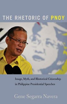 The Rhetoric of PNoy: Image, Myth, and Rhetorical Citizenship in Philippine Presidential Speeches (Frontiers in Political Communication)