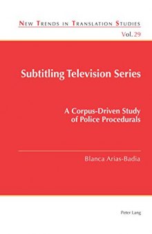 Subtitling Television Series: A Corpus-Driven Study of Police Procedurals (New Trends in Translation Studies)