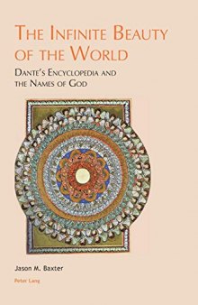 The Infinite Beauty of the World: Dante’s Encyclopedia and the Names of God (Leeds Studies on Dante)