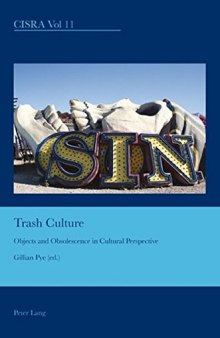 Trash Culture: Objects and Obsolescence in Cultural Perspective (Cultural Interactions: Studies in the Relationship between the Arts)