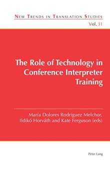 The Role of Technology in Conference Interpreter Training (New Trends in Translation Studies)