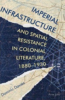 Imperial Infrastructure and Spatial Resistance in Colonial Literature, 1880–1930 (Race and Resistance Across Borders in the Long Twentieth Century)