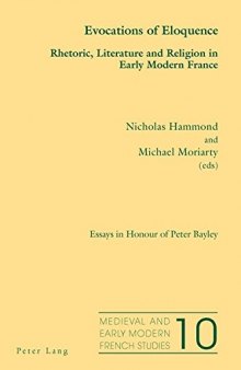 Evocations of Eloquence: Rhetoric, Literature and Religion in Early Modern France - Essays in Honour of Peter Bayley (Medieval and Early Modern French Studies)