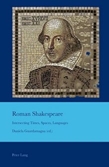 Roman Shakespeare: Intersecting Times, Spaces, Languages (Cultural Interactions: Studies in the Relationship between the Arts)