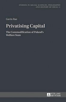 Privatising Capital: The Commodification of Poland’s Welfare State (Studies in Philosophy, Culture and Contemporary Society)