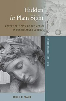 Hidden in Plain Sight: Covert Criticism of the Medici in Renaissance Florence (Medieval Interventions)