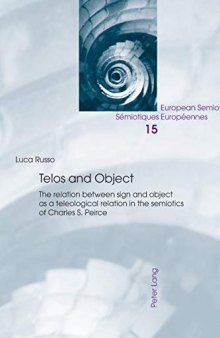 Telos and Object: The relation between sign and object as a teleological relation in the semiotics of Charles S. Peirce (European Semiotics / Sémiotiques Européennes)