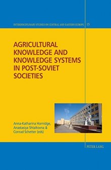 Agricultural Knowledge and Knowledge Systems in Post-Soviet Societies (Interdisciplinary Studies on Central and Eastern Europe)