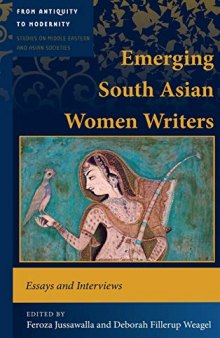 Emerging South Asian Women Writers: Essays and Interviews (From Antiquity to Modernity)