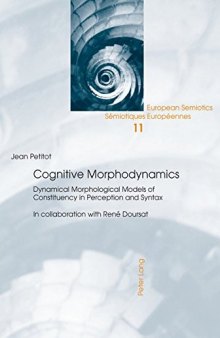 Cognitive Morphodynamics: Dynamical Morphological Models of Constituency in Perception and Syntax (European Semiotics / Sémiotiques Européennes)
