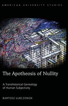 The Apotheosis of Nullity: A Transhistorical Genealogy of Human Subjectivity (American University Studies)