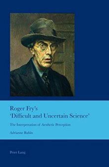 Roger Fry’s ‘Difficult and Uncertain Science’: The Interpretation of Aesthetic Perception (Cultural Interactions: Studies in the Relationship between the Arts)