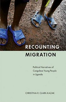 Recounting Migration: Political Narratives of Congolese Young People in Uganda
