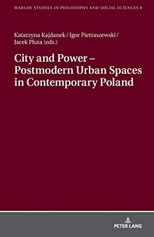 City and Power – Postmodern Urban Spaces in Contemporary Poland (Warsaw Studies in Philosophy and Social Sciences)