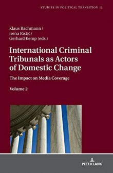 International Criminal Tribunals as Actors of Domestic Change: The Impact on Media Coverage, Volume 2 (Studies in Political Transition)