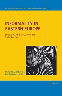 Informality in Eastern Europe: Structures, Political Cultures and Social Practices (Interdisciplinary Studies on Central and Eastern Europe)