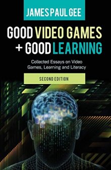 Good Video Games and Good Learning: Collected Essays on Video Games, Learning and Literacy, 2nd Edition (New Literacies and Digital Epistemologies)