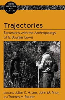 Trajectories: Excursions with the Anthropology of E. Douglas Lewis (Asian Thought and Culture)