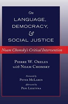 On Language, Democracy, and Social Justice: Noam Chomsky’s Critical Intervention- Foreword by Peter McLaren- Afterword by Pepi Leistyna (Counterpoints)