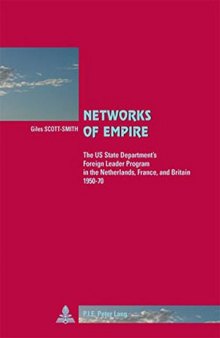 Networks of Empire: The US State Department's Foreign Leader Program in the Netherlands, France and Britain 1950-1970 (Cite Europeenne/ European Policy)