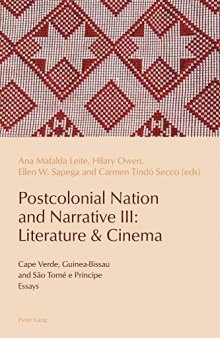 Postcolonial Nation and Narrative III: Literature & Cinema: Cape Verde, Guinea-Bissau and São Tomé e Príncipe (Reconfiguring Identities in the Portuguese-Speaking World)