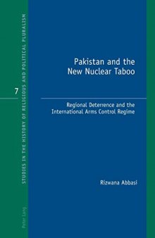 Pakistan and the New Nuclear Taboo: Regional Deterrence and the International Arms Control Regime (Studies in the History of Religious and Political Pluralism)