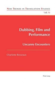 Dubbing, Film and Performance: Uncanny Encounters (New Trends in Translation Studies)