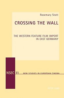 Crossing the Wall: The Western Feature Film Import in East Germany (New Studies in European Cinema)