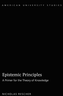 Epistemic Principles: A Primer for the Theory of Knowledge (American University Studies)