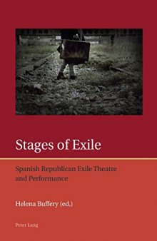 Stages of Exile: Spanish Republican Exile Theatre and Performance (Iberian and Latin American Studies: The Arts, Literature, and Identity)
