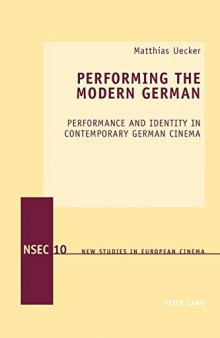Performing the Modern German: Performance and Identity in Contemporary German Cinema (New Studies in European Cinema)
