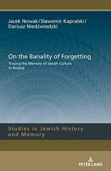 On the Banality of Forgetting: Tracing the Memory of Jewish Culture in Poland (Studies in Jewish History and Memory)