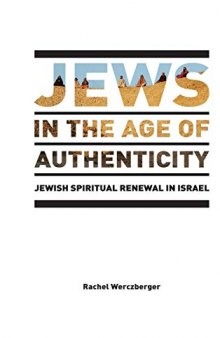 Jews in the Age of Authenticity: Jewish Spiritual Renewal in Israel (After Spirituality)