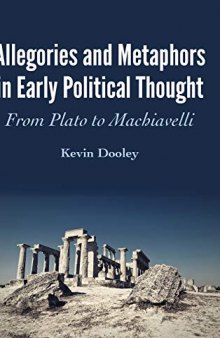 Allegories and Metaphors in Early Political Thought: From Plato to Machiavelli