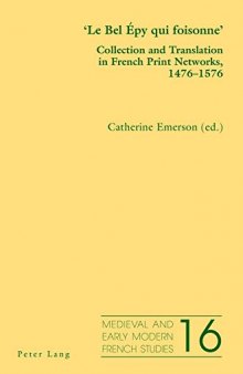 'Le Bel Épy qui foisonne': Collection and Translation in French Print Networks, 1476–1576 (Medieval and Early Modern French Studies) (English and French Edition)