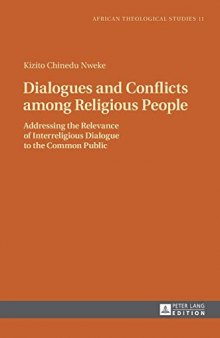 Dialogues and Conflicts among Religious People: Addressing the Relevance of Interreligious Dialogue to the Common Public (African Theological Studies / Etudes Théologiques Africaines)