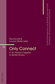 Only Connect: E. M. Forster’s Legacies in British Fiction (Critical Perspectives on English and American Literature, Communication and Culture)