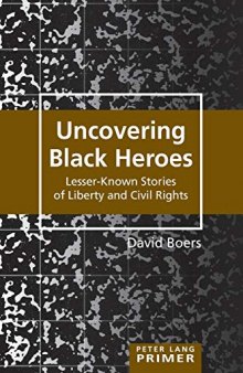 Uncovering Black Heroes: Lesser-Known Stories of Liberty and Civil Rights (Peter Lang Primer)