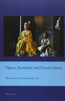 Opera, Exoticism and Visual Culture (Cultural Interactions: Studies in the Relationship between the Arts)