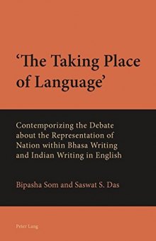‘The Taking Place of Language’: Contemporizing the Debate about the Representation of Nation within Bhasa Writing and Indian Writing in English