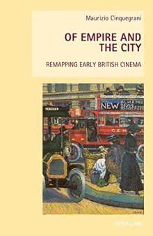 Of Empire and the City: Remapping Early British Cinema (New Studies in European Cinema)