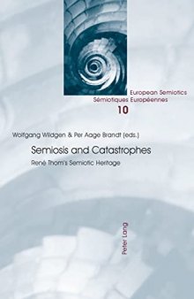 Semiosis and Catastrophes: René Thom’s Semiotic Heritage (European Semiotics / Sémiotiques Européennes)