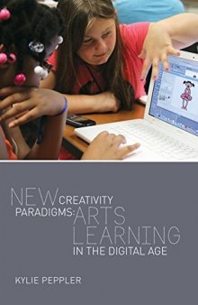 New Creativity Paradigms: Arts Learning in the Digital Age (New Literacies and Digital Epistemologies)