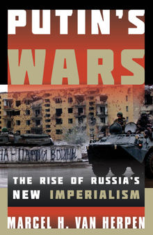 Putin's Wars: The Rise of Russia's New Imperialism